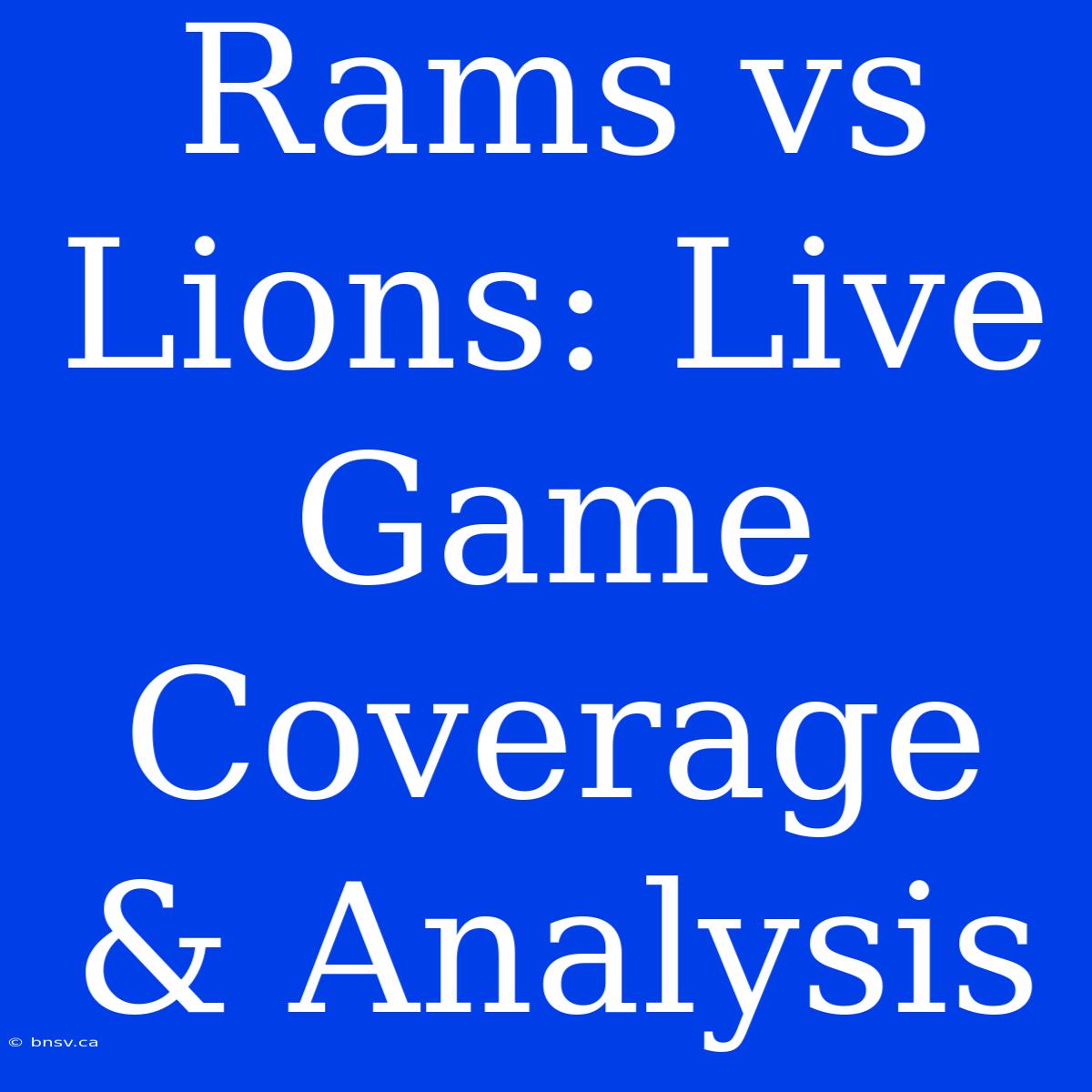 Rams Vs Lions: Live Game Coverage & Analysis