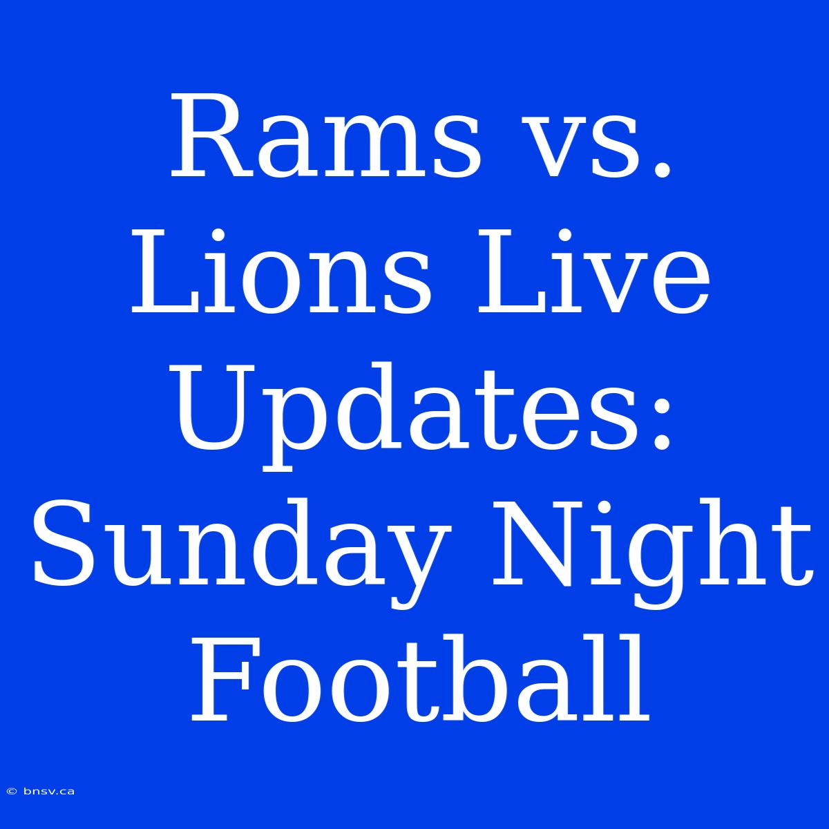 Rams Vs. Lions Live Updates: Sunday Night Football