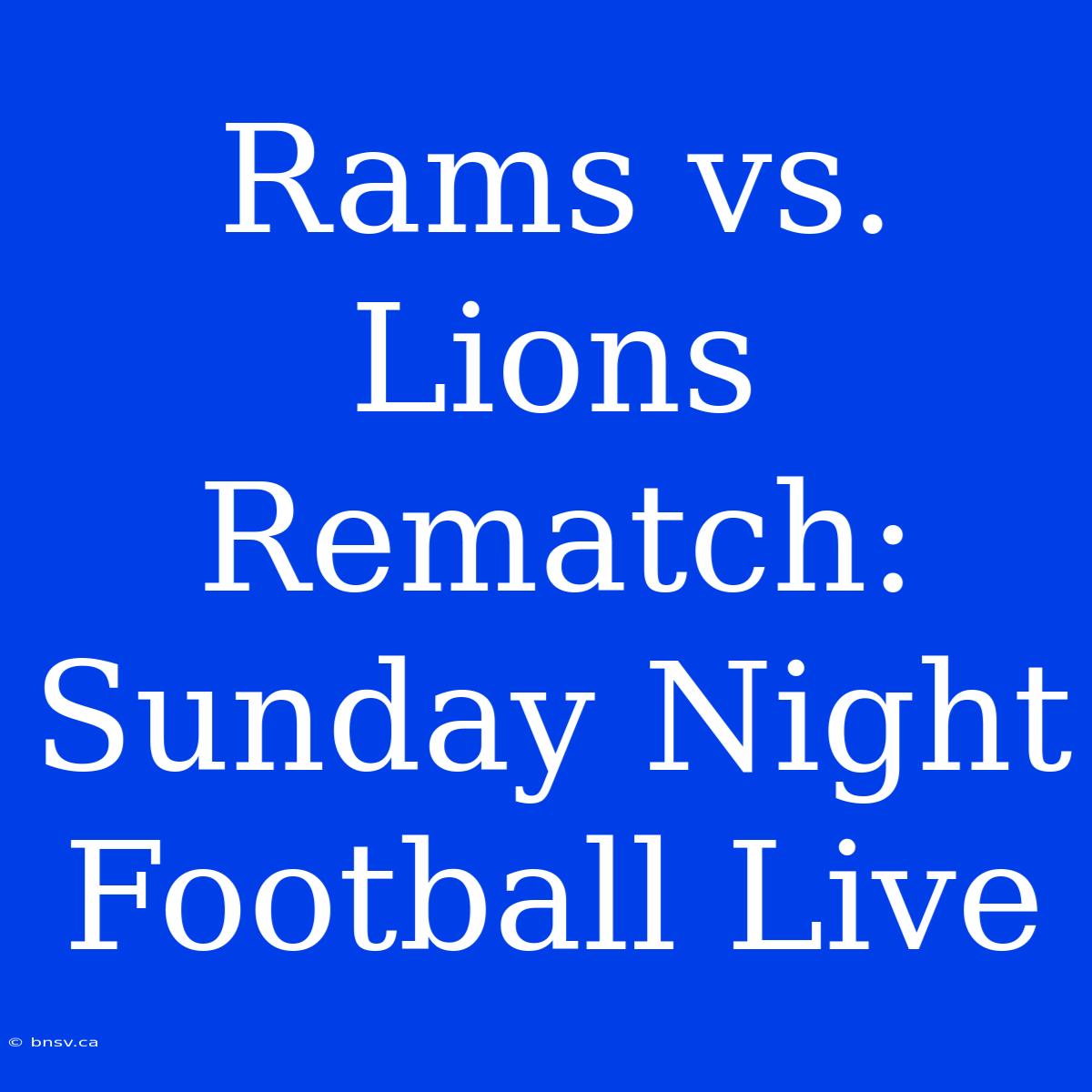 Rams Vs. Lions Rematch: Sunday Night Football Live