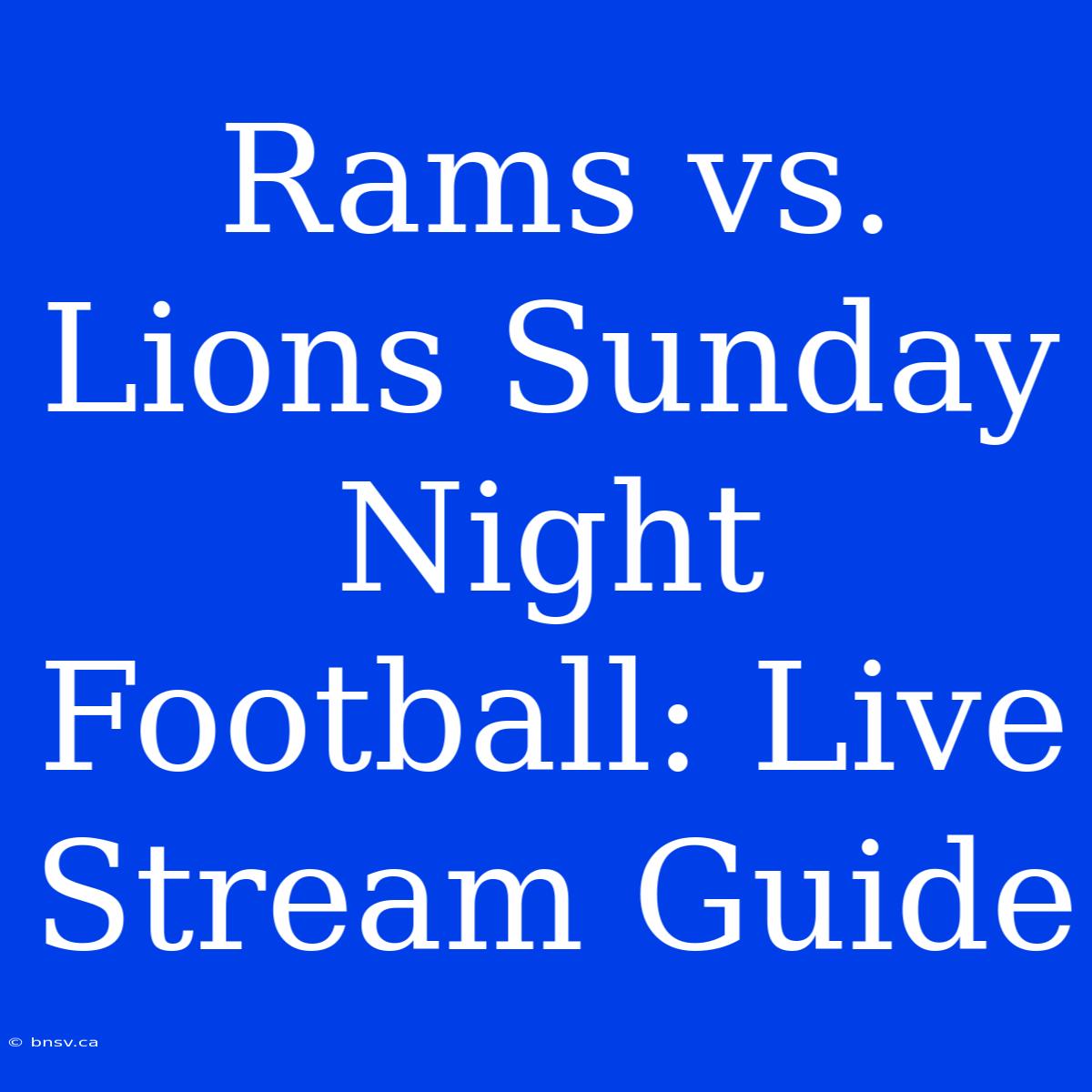 Rams Vs. Lions Sunday Night Football: Live Stream Guide