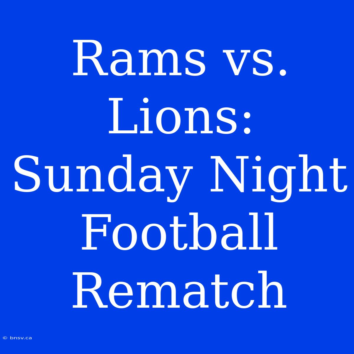 Rams Vs. Lions: Sunday Night Football Rematch