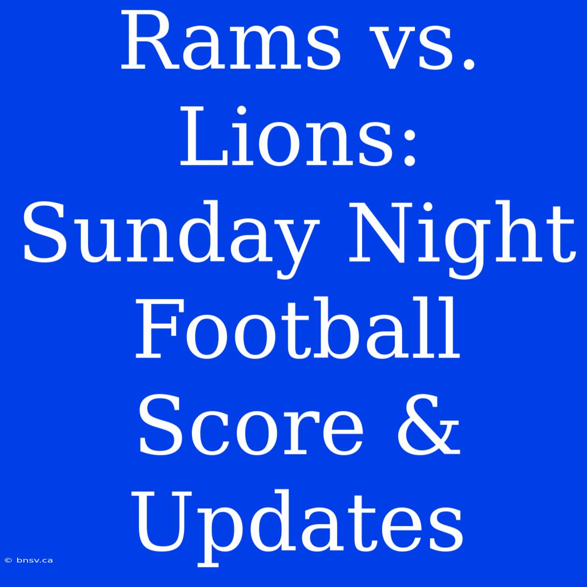 Rams Vs. Lions: Sunday Night Football Score & Updates