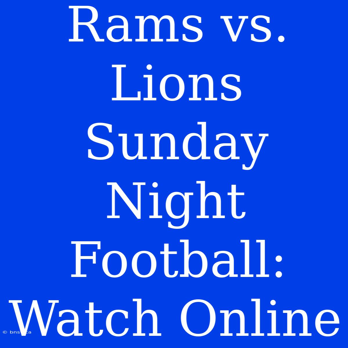 Rams Vs. Lions Sunday Night Football: Watch Online