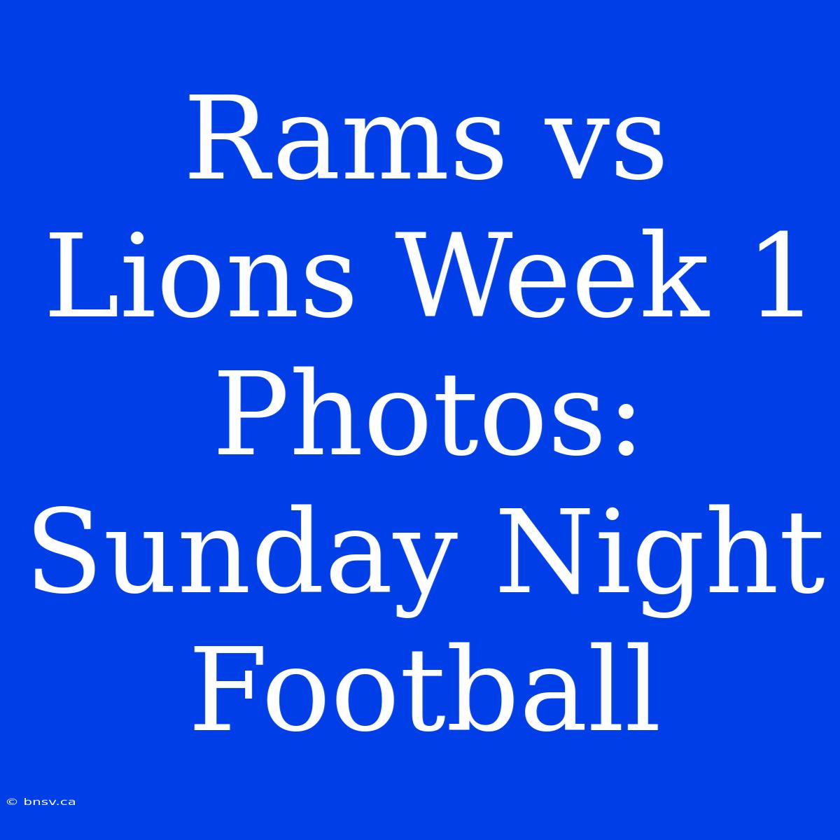 Rams Vs Lions Week 1 Photos: Sunday Night Football