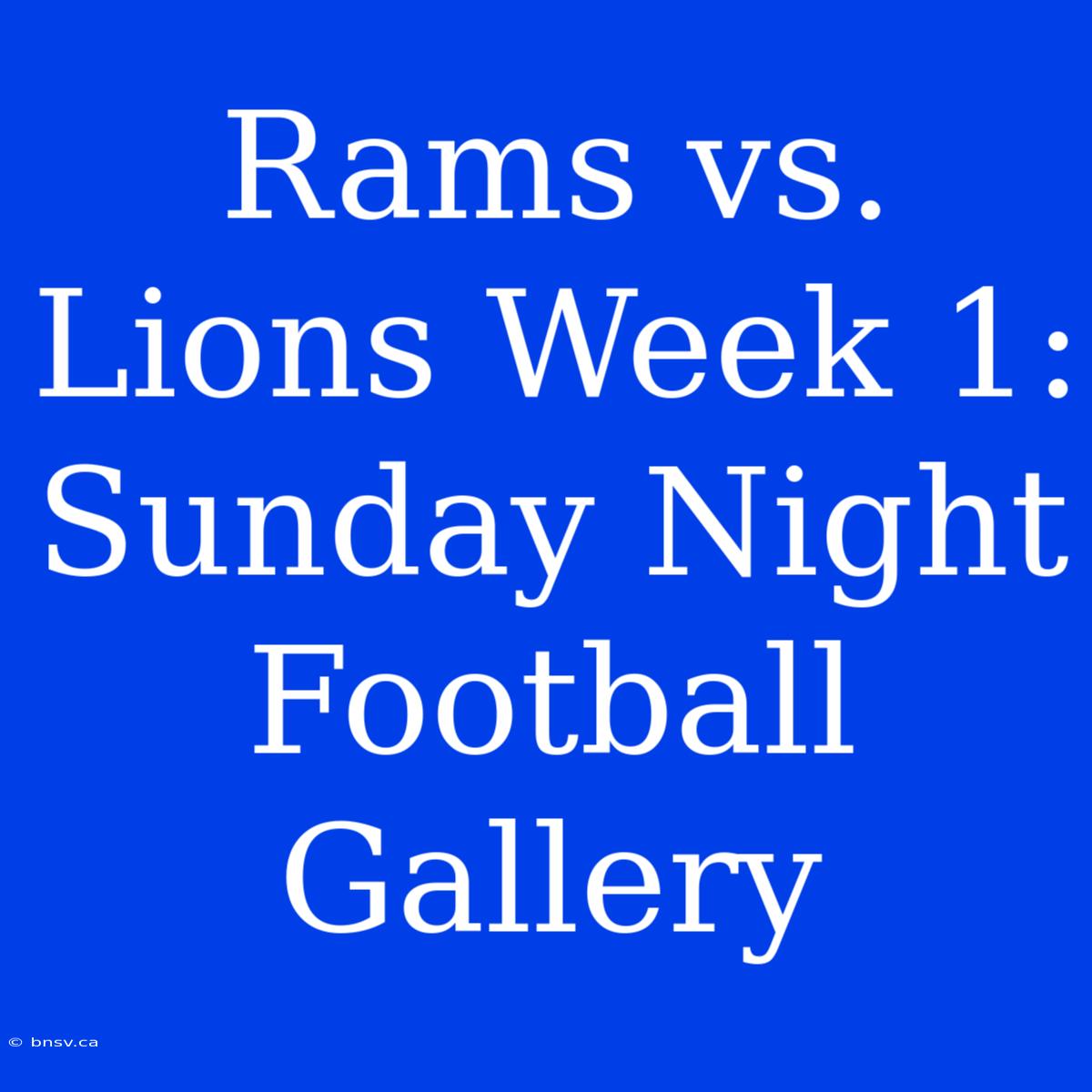 Rams Vs. Lions Week 1: Sunday Night Football Gallery