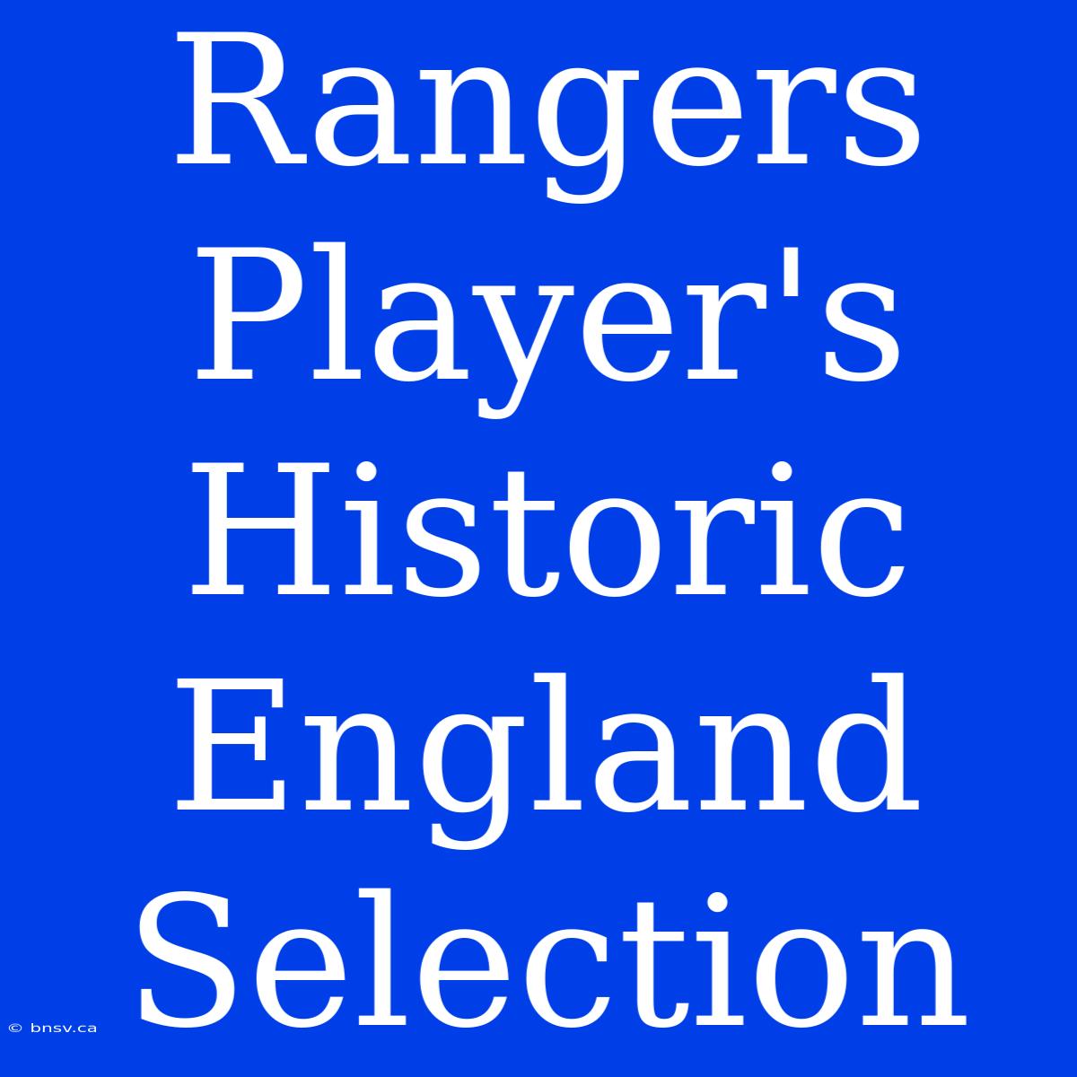 Rangers Player's Historic England Selection