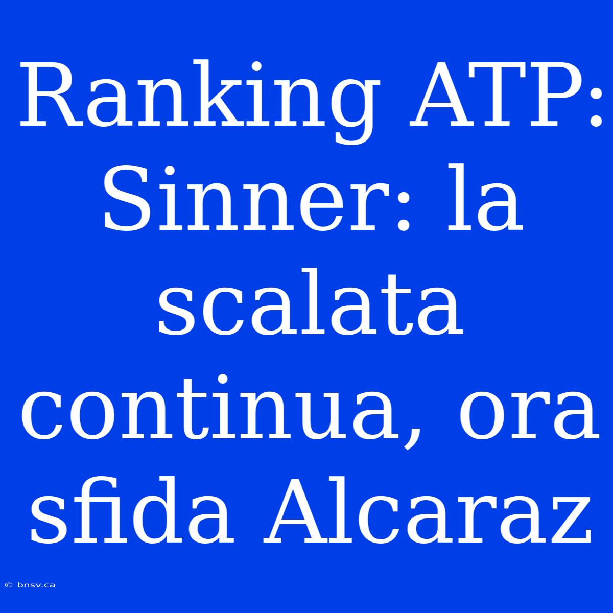 Ranking ATP: Sinner: La Scalata Continua, Ora Sfida Alcaraz