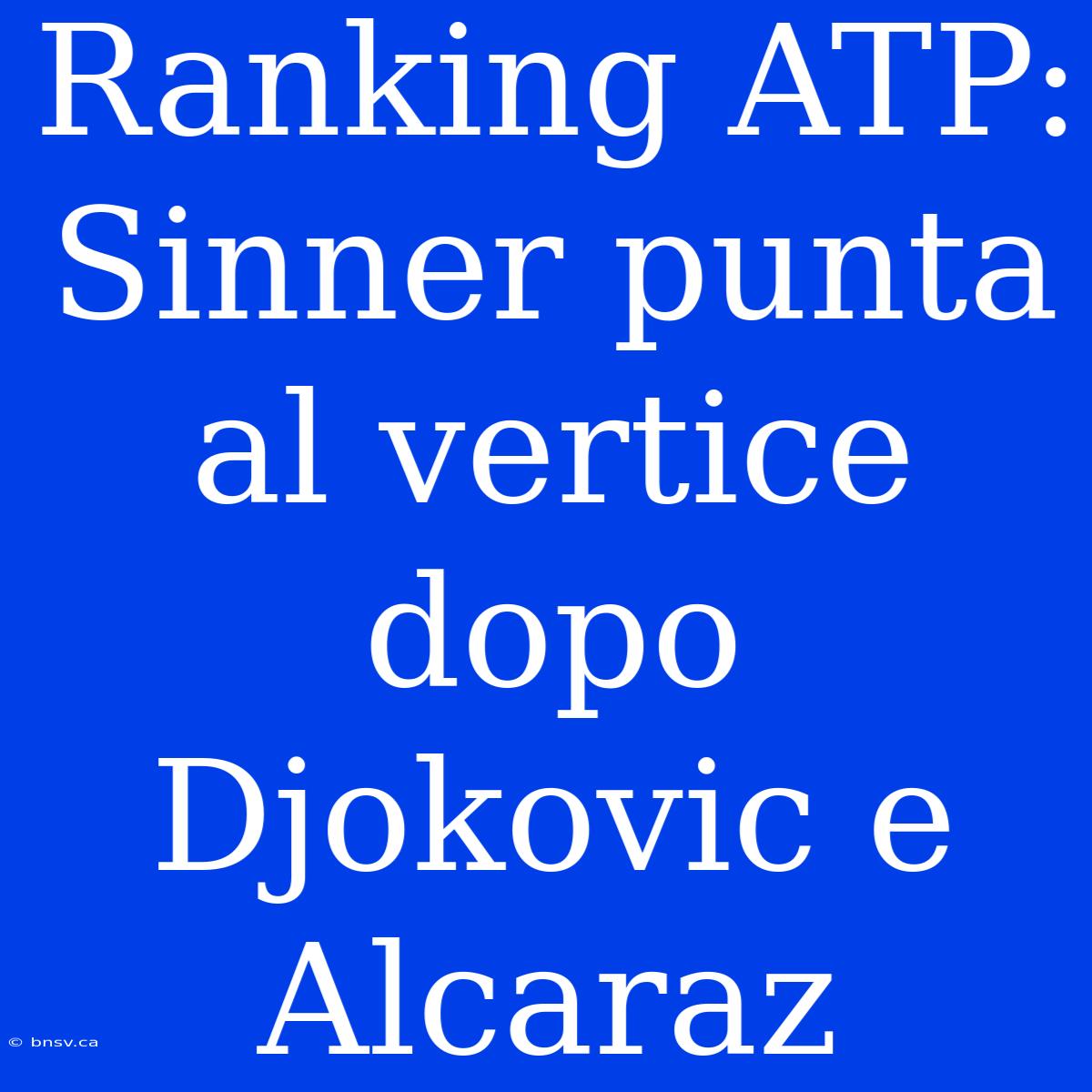 Ranking ATP: Sinner Punta Al Vertice Dopo Djokovic E Alcaraz