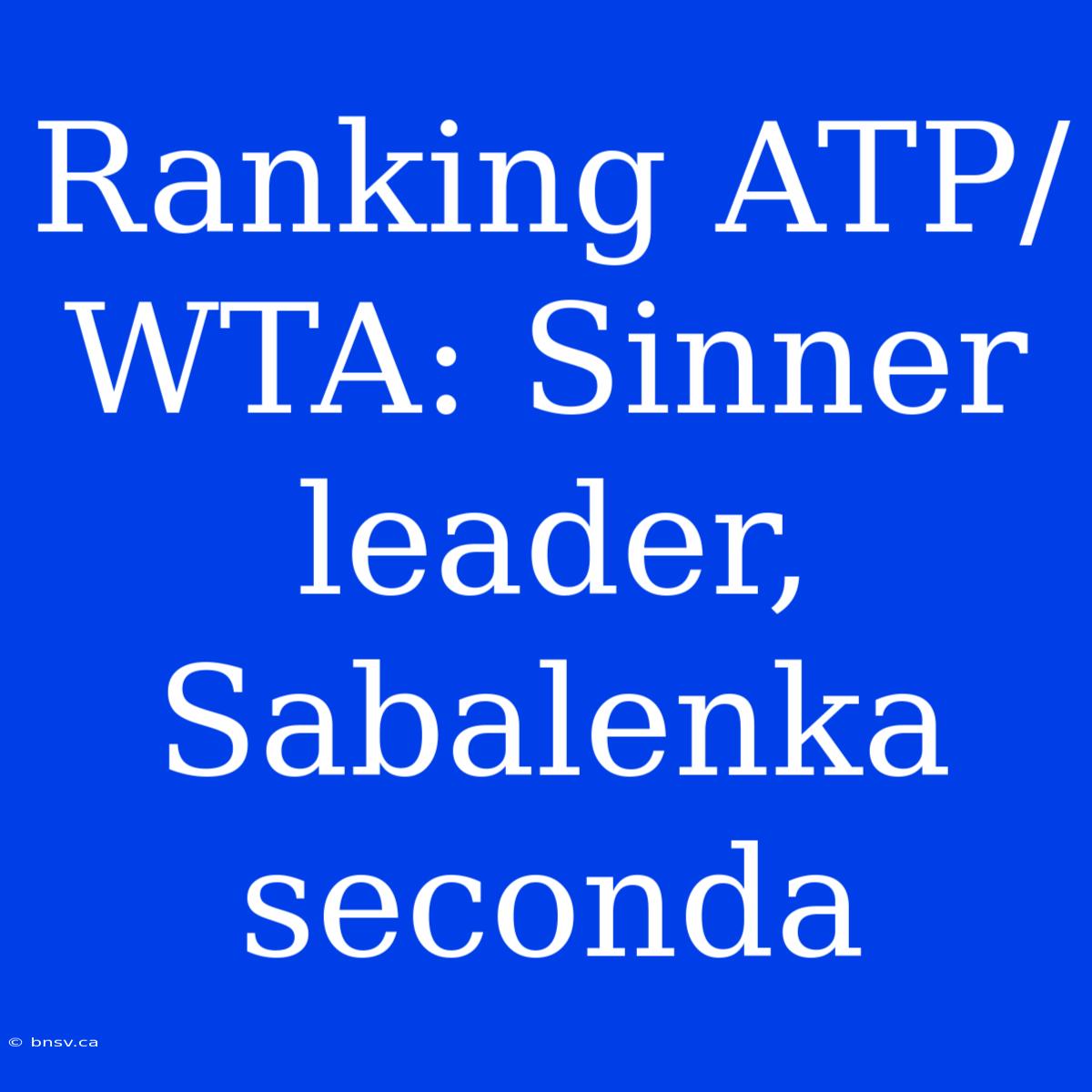 Ranking ATP/WTA: Sinner Leader, Sabalenka Seconda