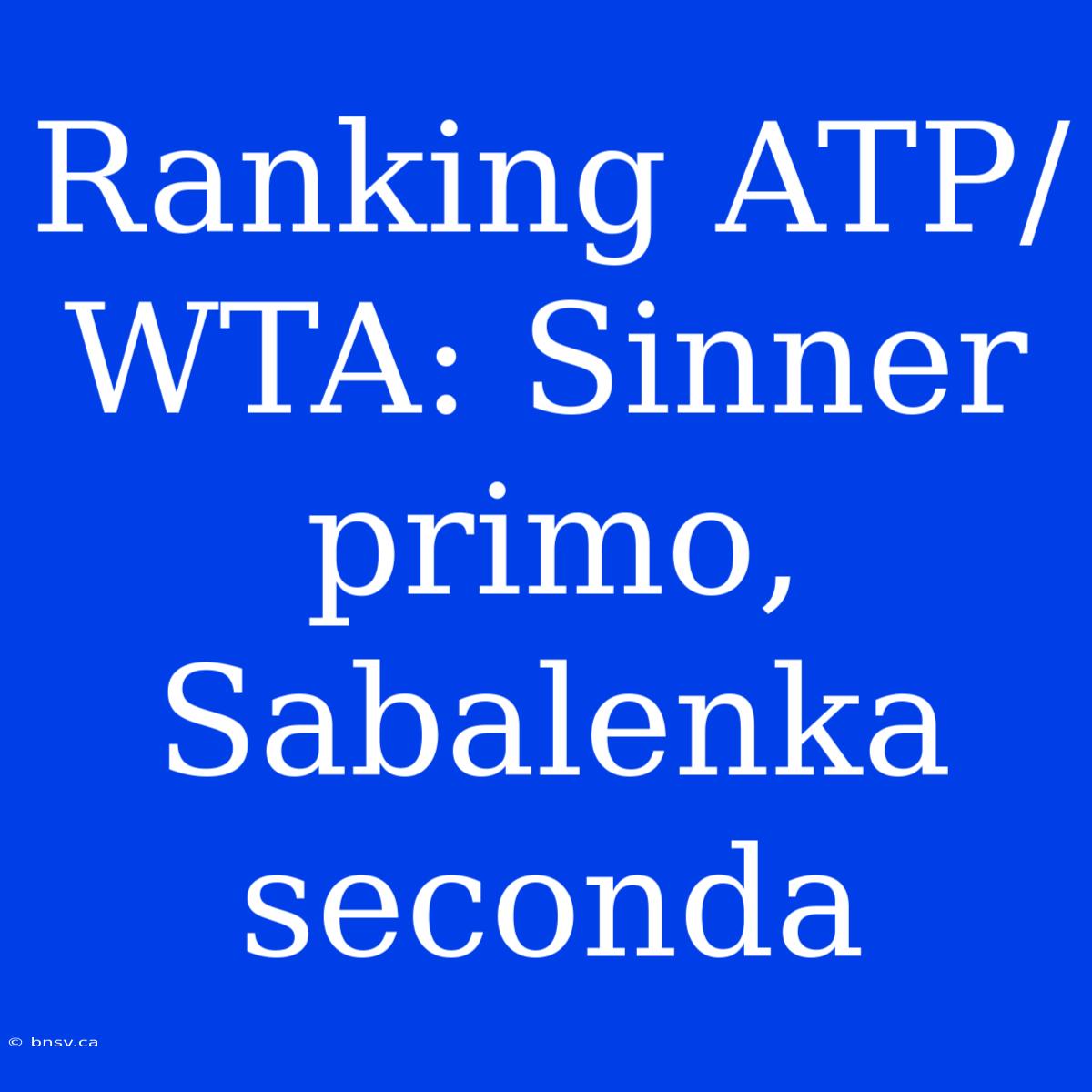 Ranking ATP/WTA: Sinner Primo, Sabalenka Seconda