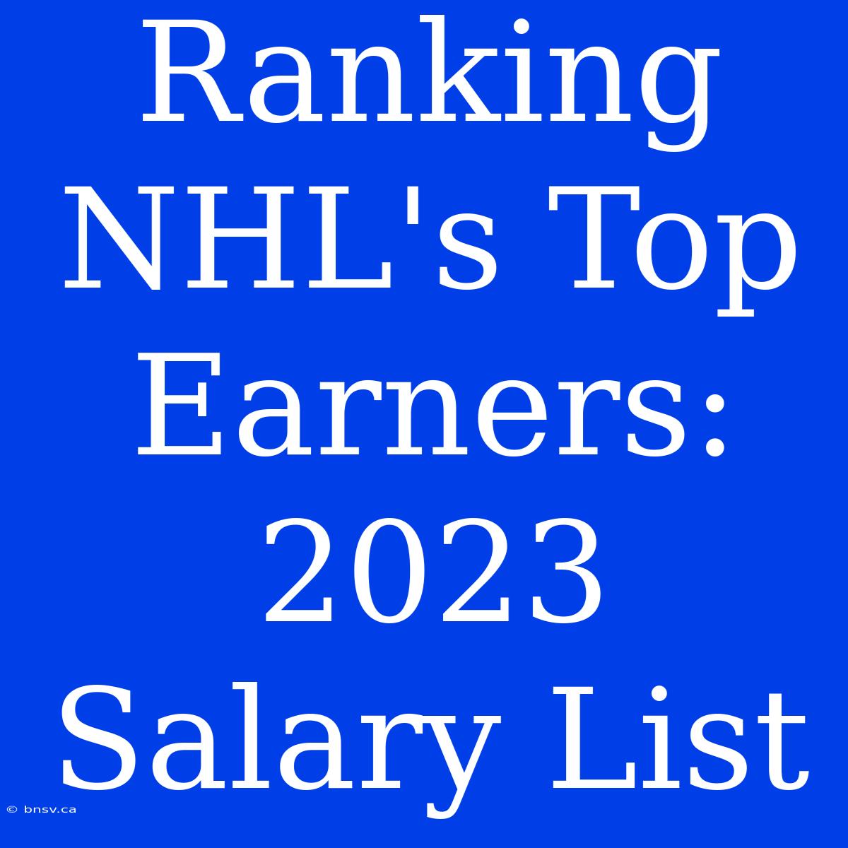 Ranking NHL's Top Earners: 2023 Salary List