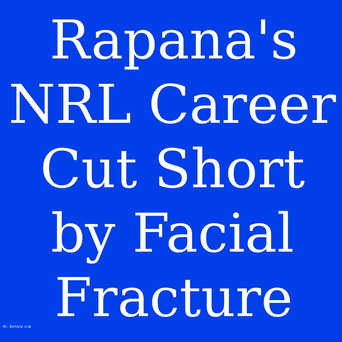 Rapana's NRL Career Cut Short By Facial Fracture