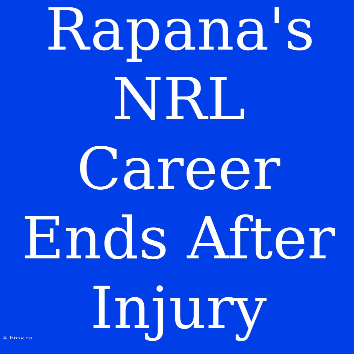 Rapana's NRL Career Ends After Injury