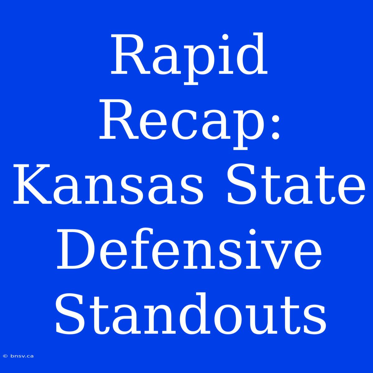 Rapid Recap: Kansas State Defensive Standouts