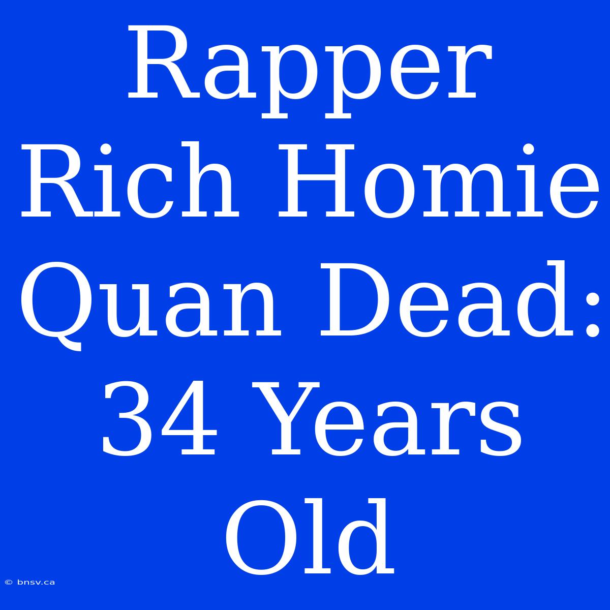 Rapper Rich Homie Quan Dead: 34 Years Old