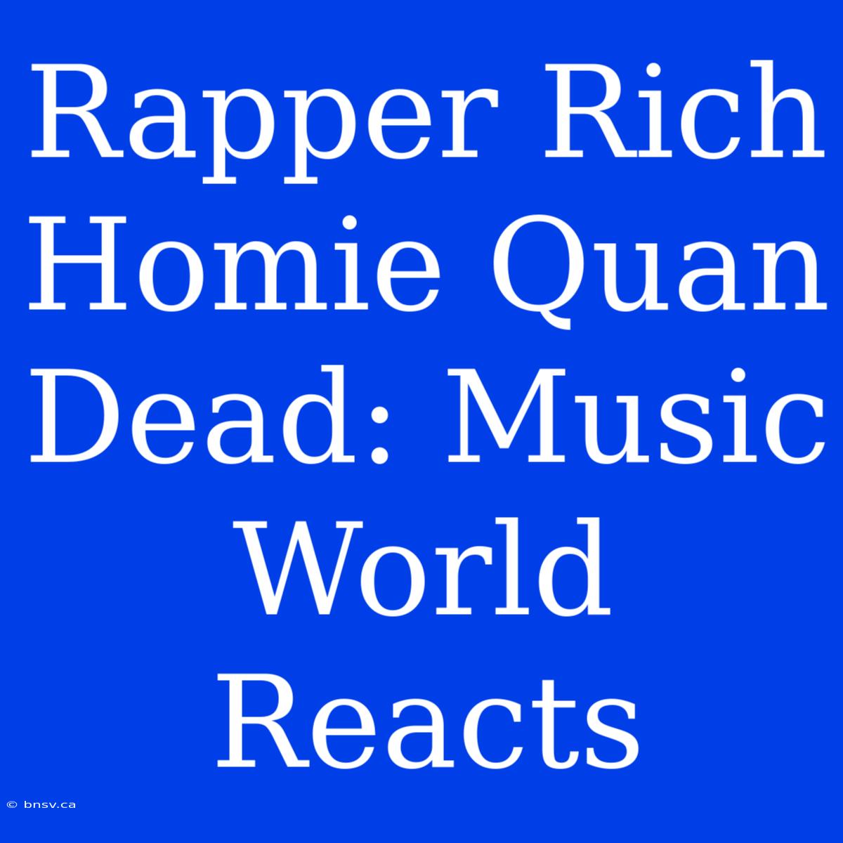 Rapper Rich Homie Quan Dead: Music World Reacts