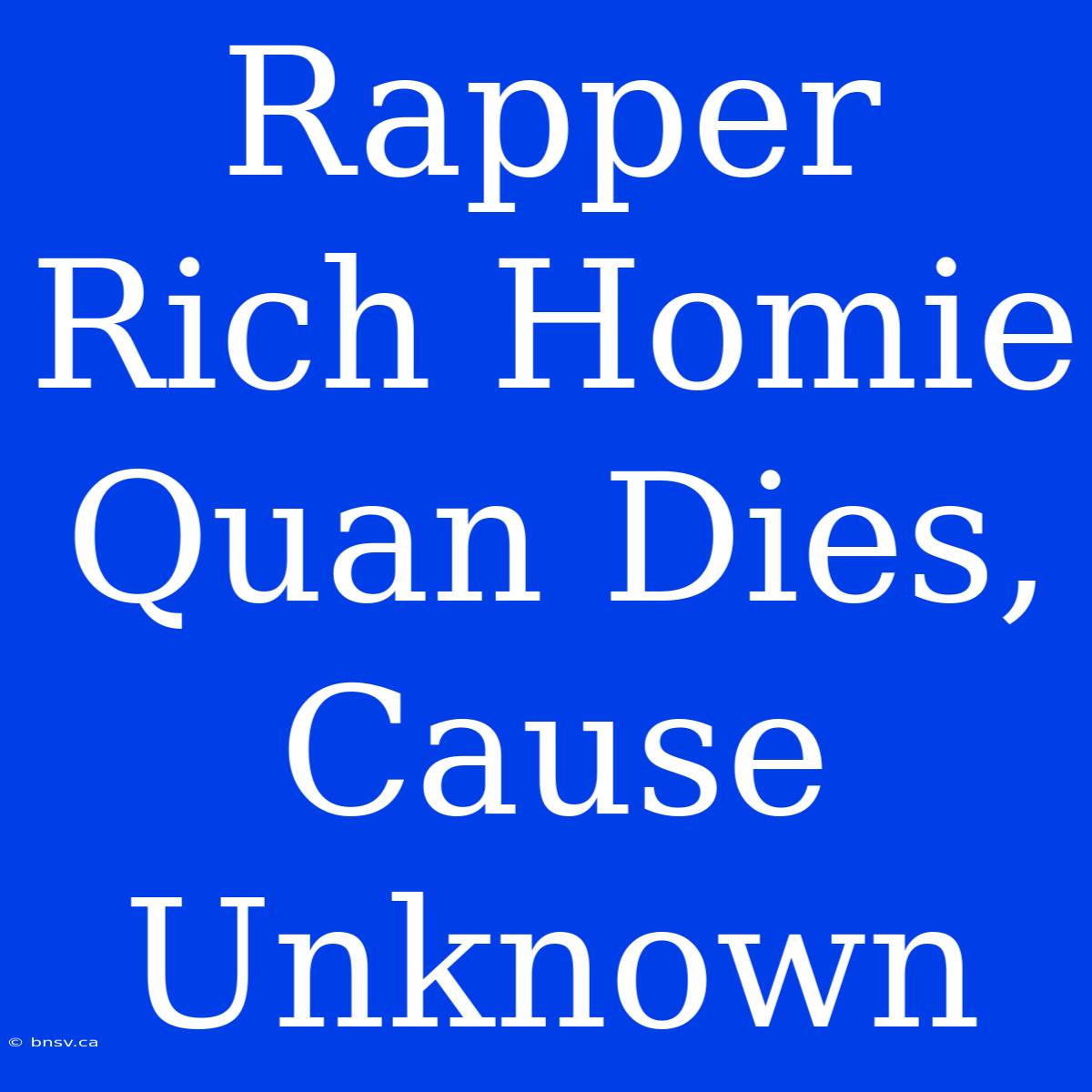 Rapper Rich Homie Quan Dies, Cause Unknown