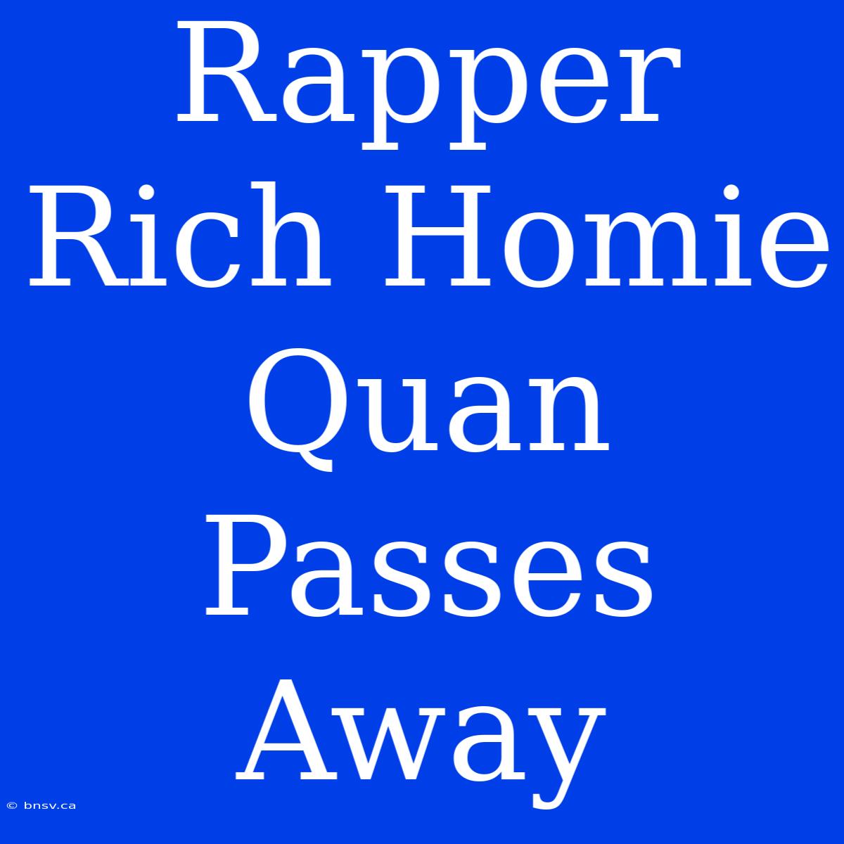 Rapper Rich Homie Quan Passes Away