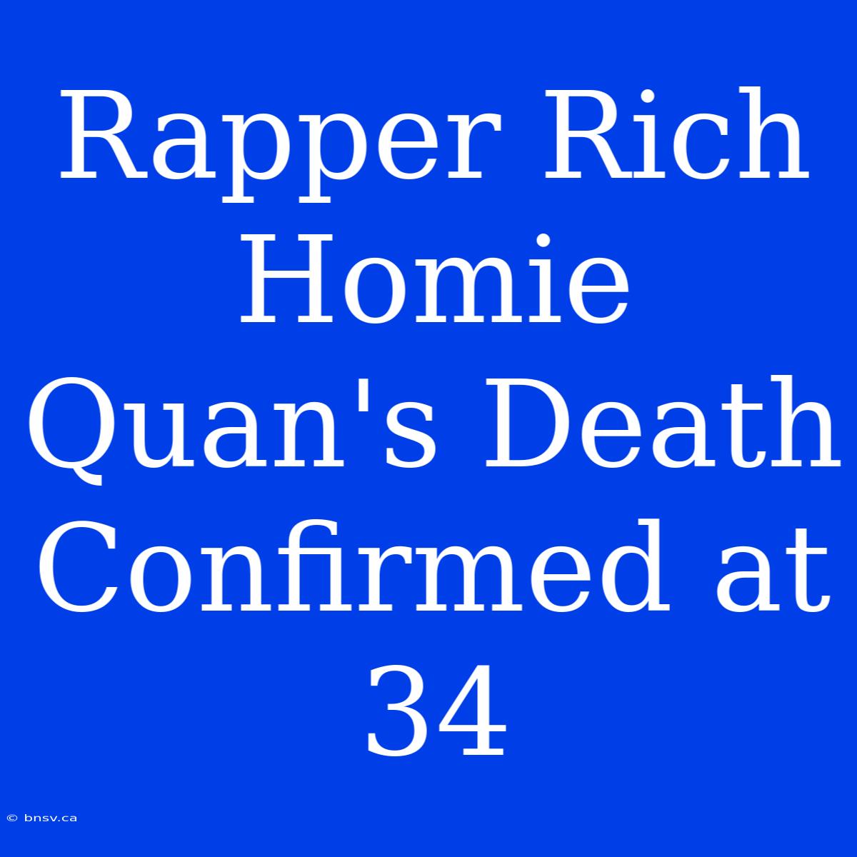 Rapper Rich Homie Quan's Death Confirmed At 34