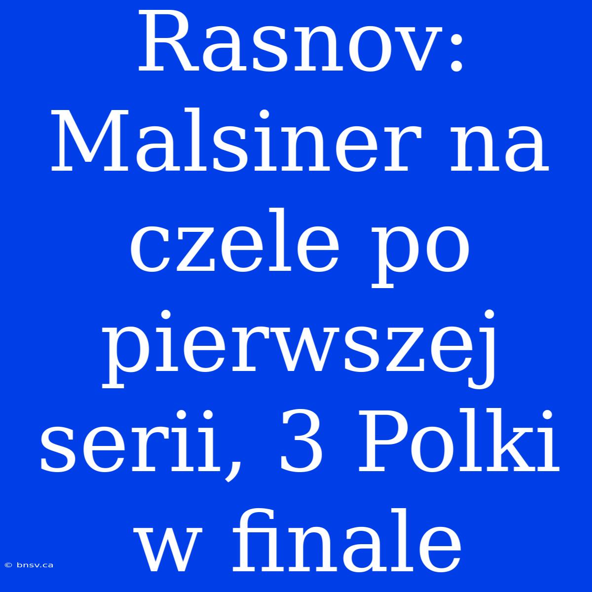 Rasnov: Malsiner Na Czele Po Pierwszej Serii, 3 Polki W Finale