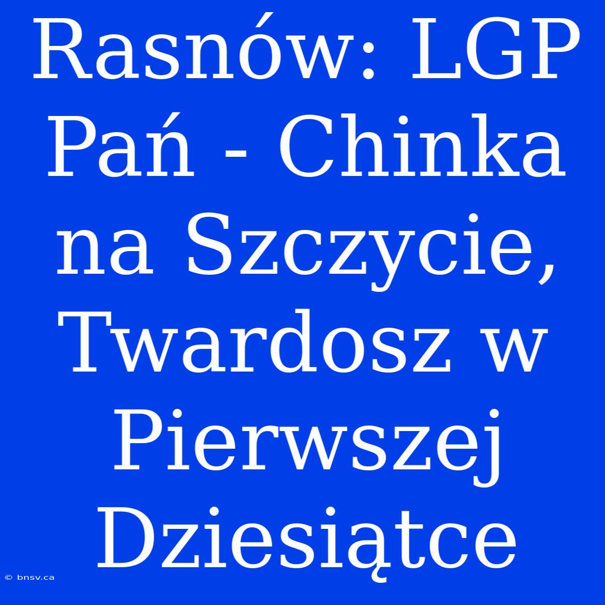 Rasnów: LGP Pań - Chinka Na Szczycie, Twardosz W Pierwszej Dziesiątce