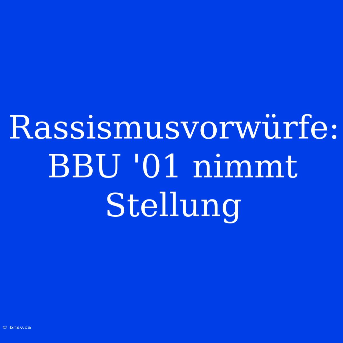 Rassismusvorwürfe: BBU '01 Nimmt Stellung