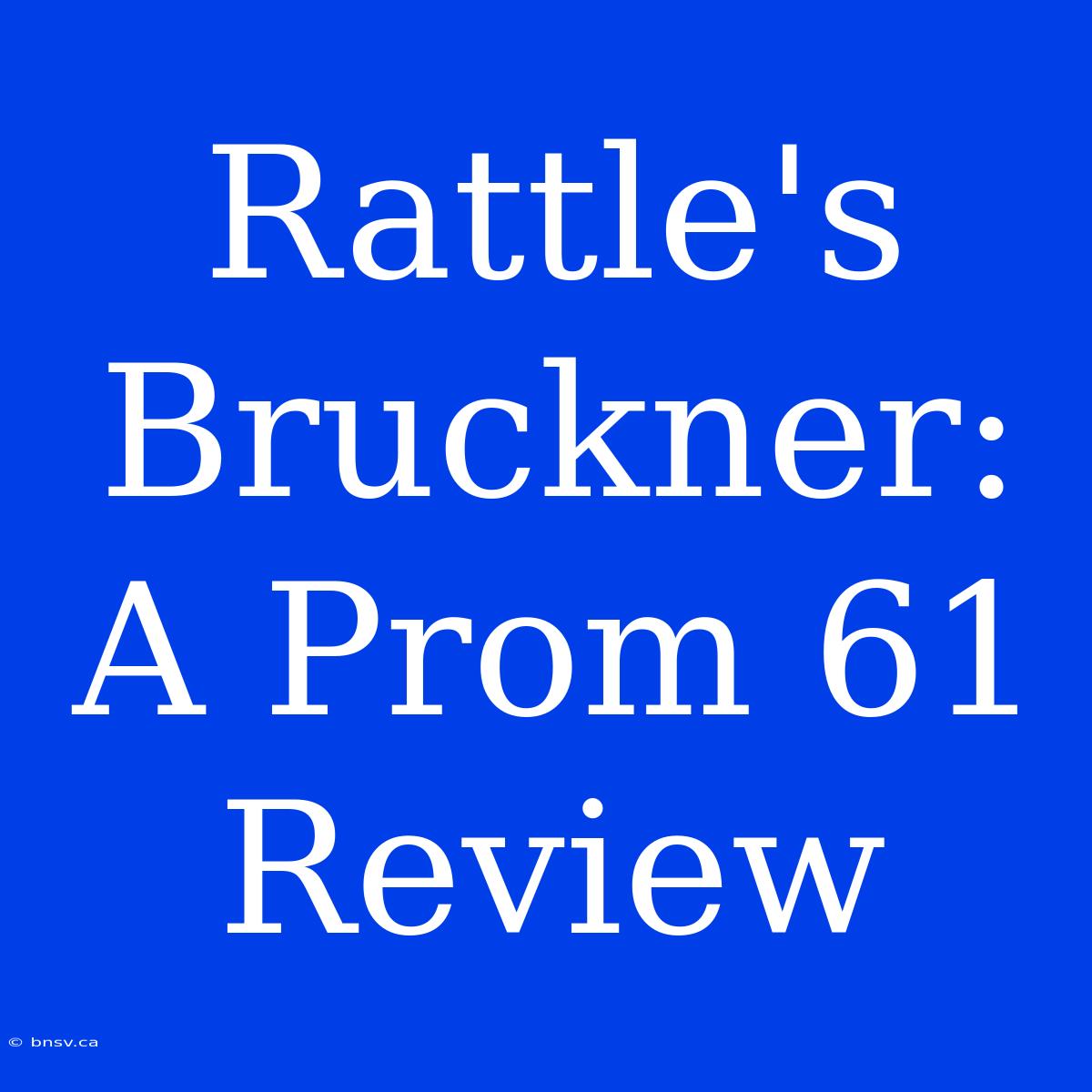 Rattle's Bruckner: A Prom 61 Review