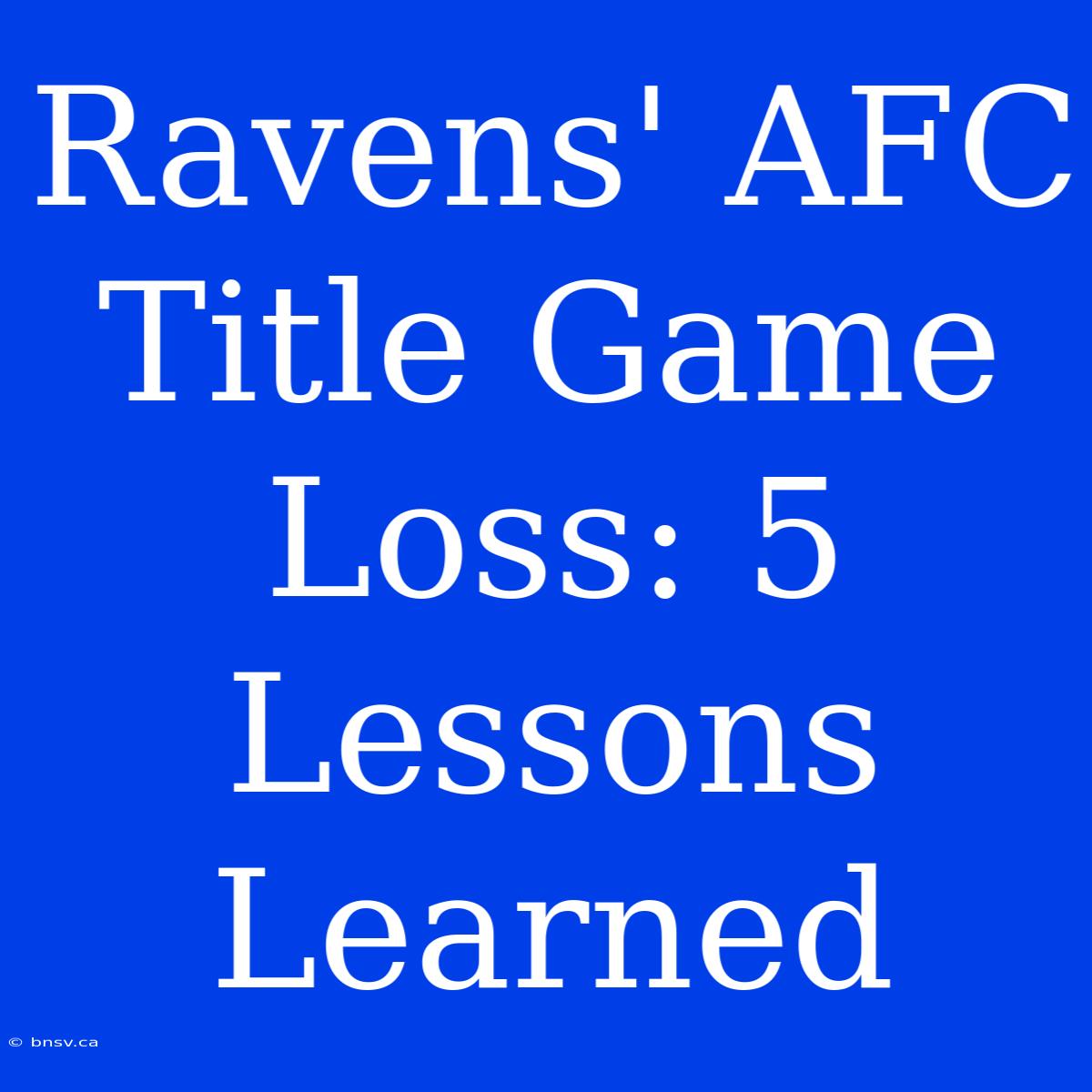 Ravens' AFC Title Game Loss: 5 Lessons Learned