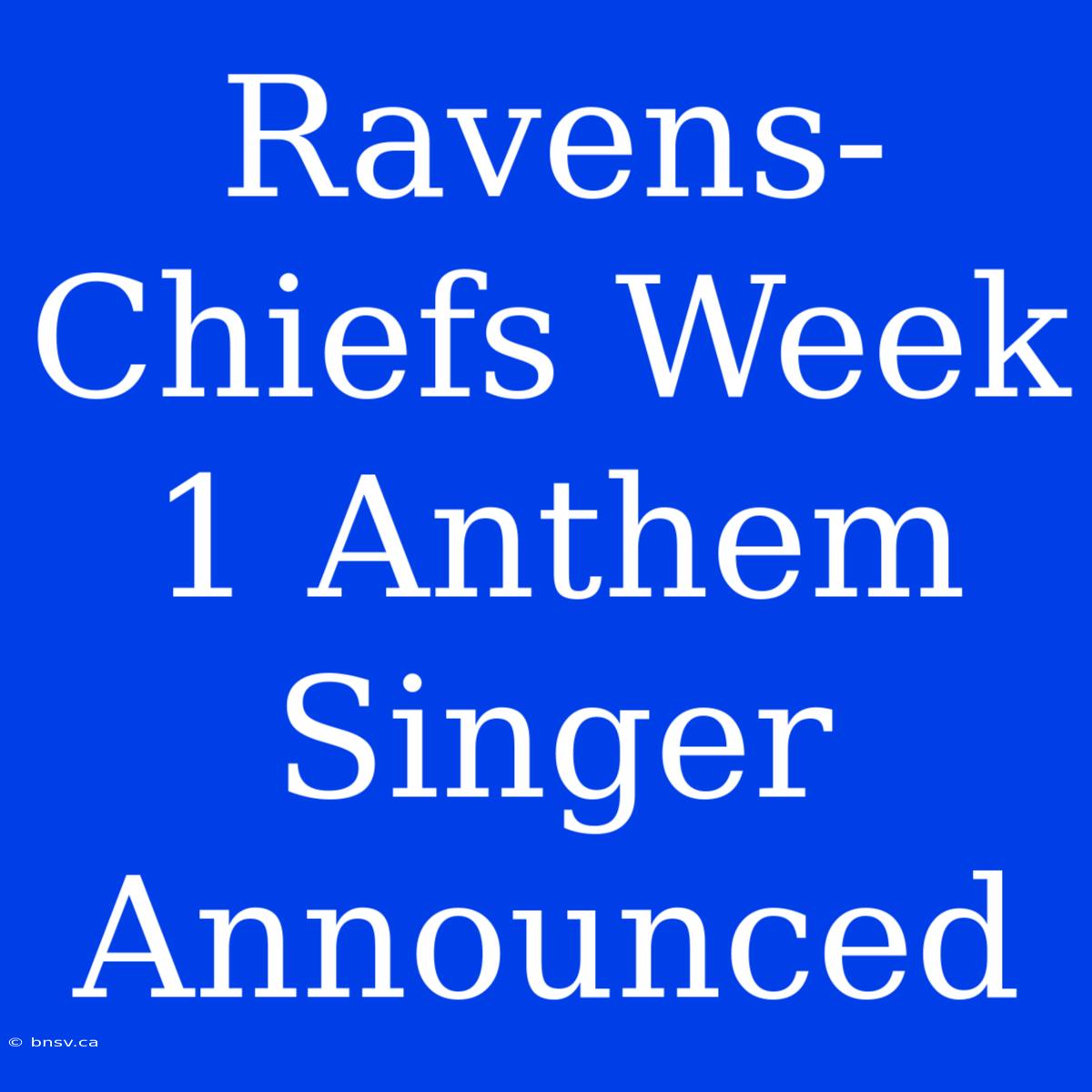 Ravens-Chiefs Week 1 Anthem Singer Announced