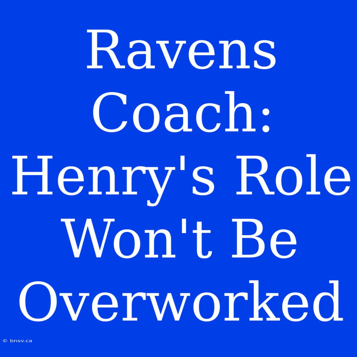 Ravens Coach: Henry's Role Won't Be Overworked