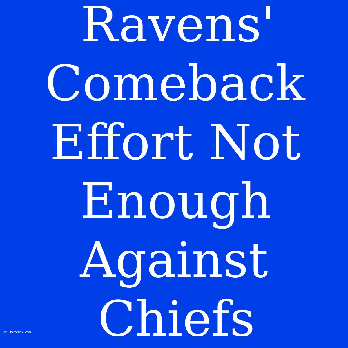 Ravens' Comeback Effort Not Enough Against Chiefs