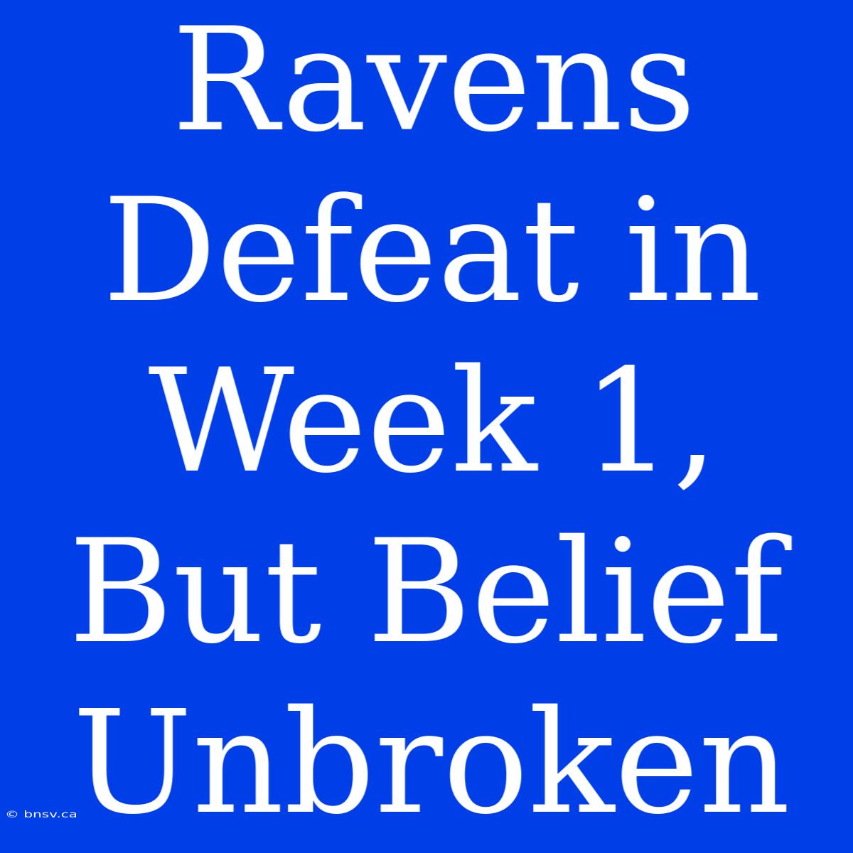 Ravens Defeat In Week 1, But Belief Unbroken