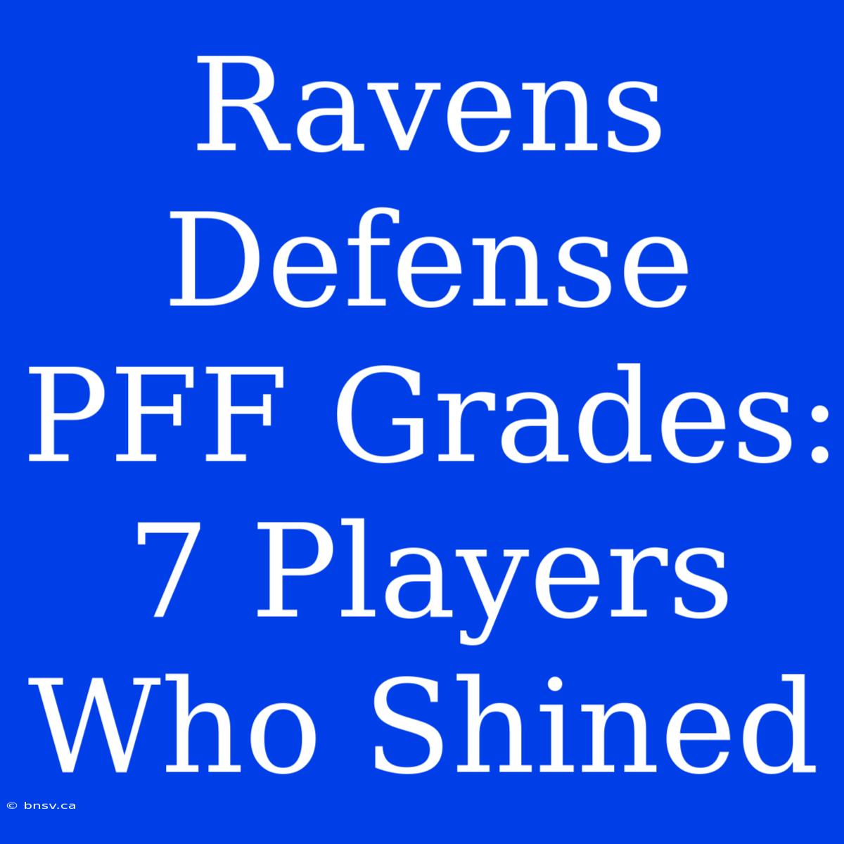 Ravens Defense PFF Grades: 7 Players Who Shined