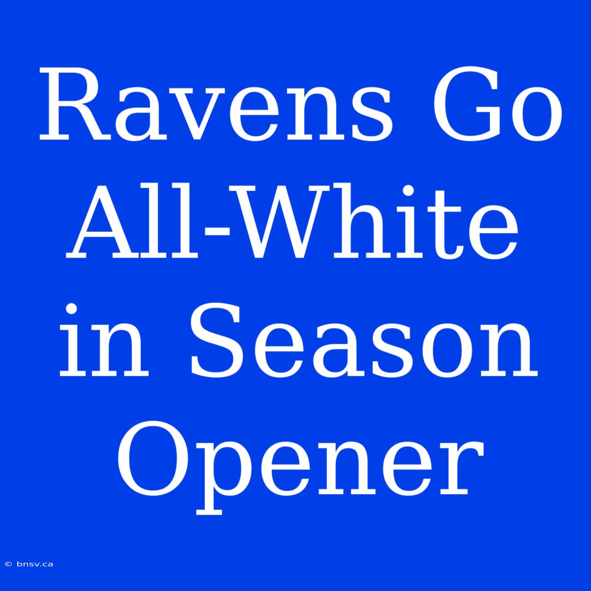 Ravens Go All-White In Season Opener