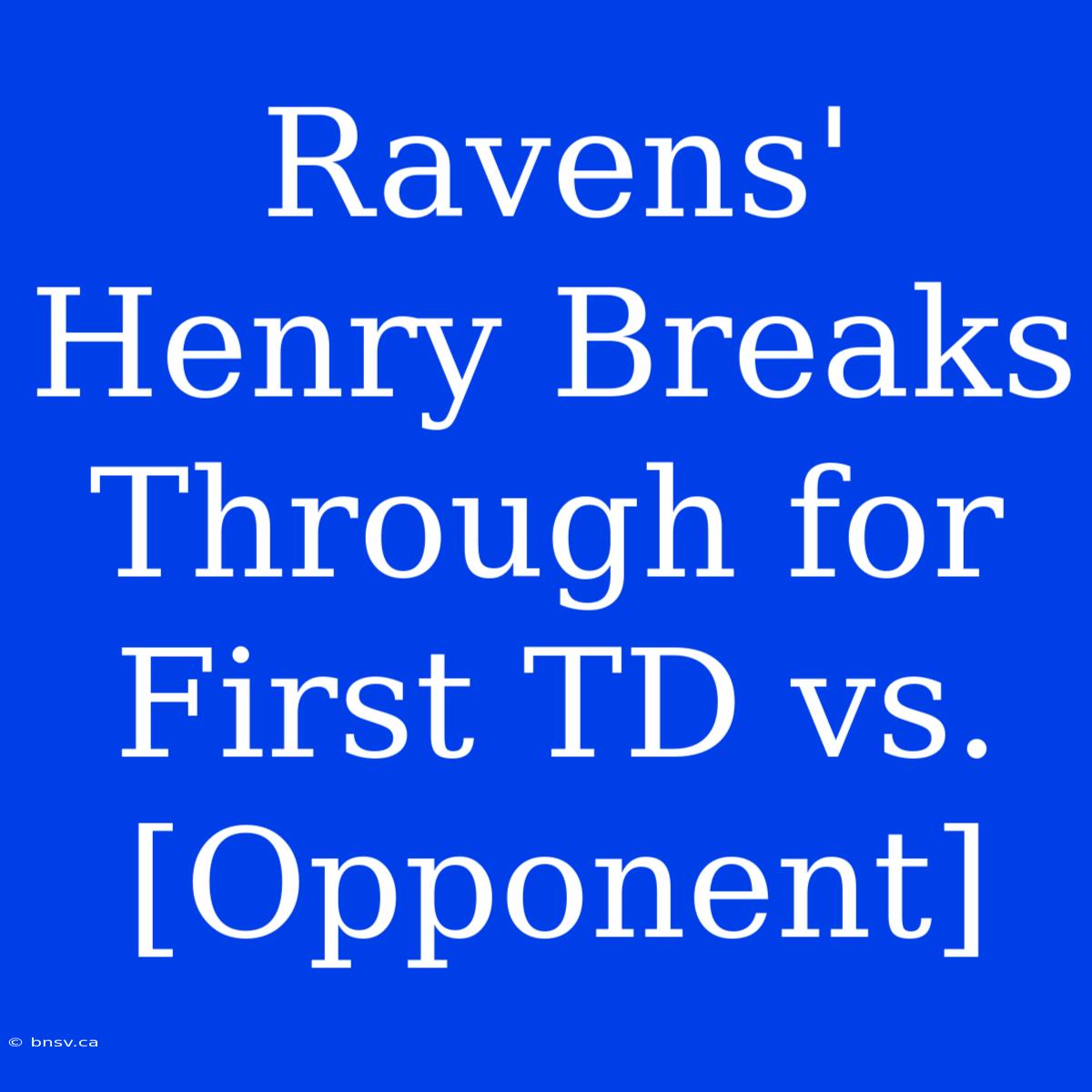 Ravens' Henry Breaks Through For First TD Vs. [Opponent]