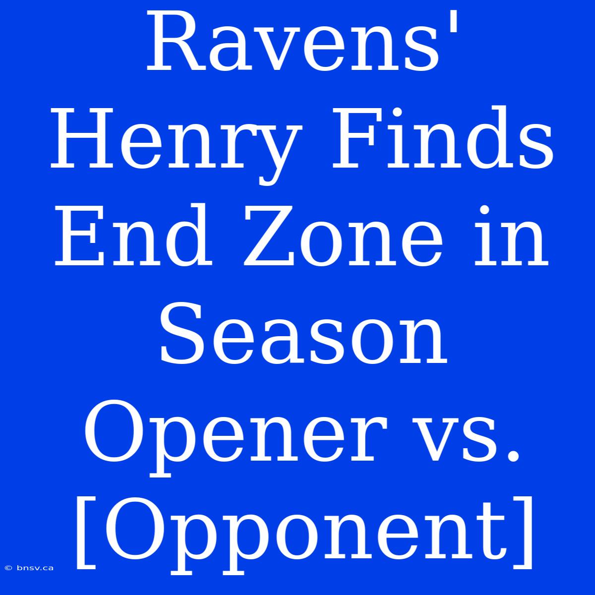 Ravens' Henry Finds End Zone In Season Opener Vs. [Opponent]