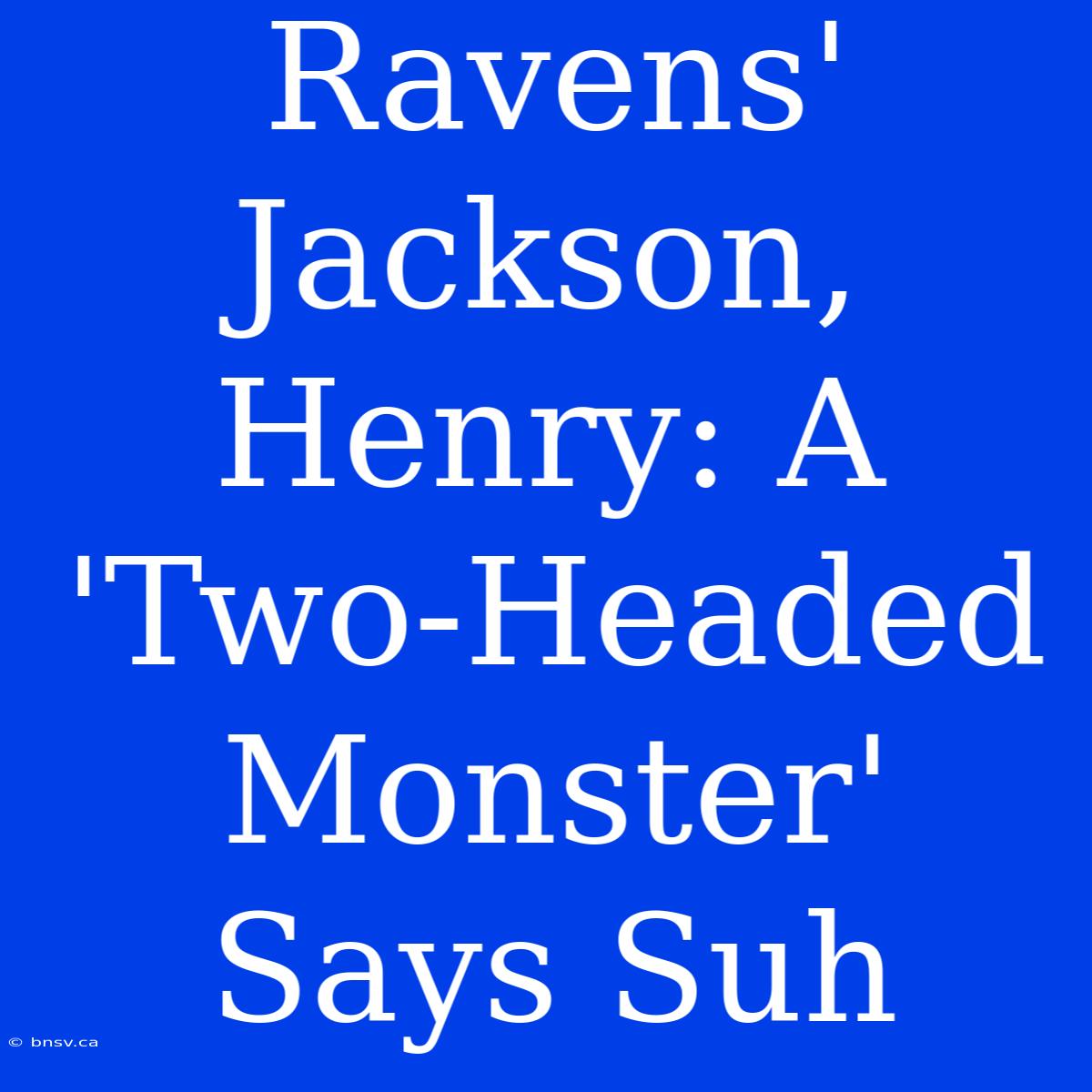 Ravens' Jackson, Henry: A 'Two-Headed Monster' Says Suh