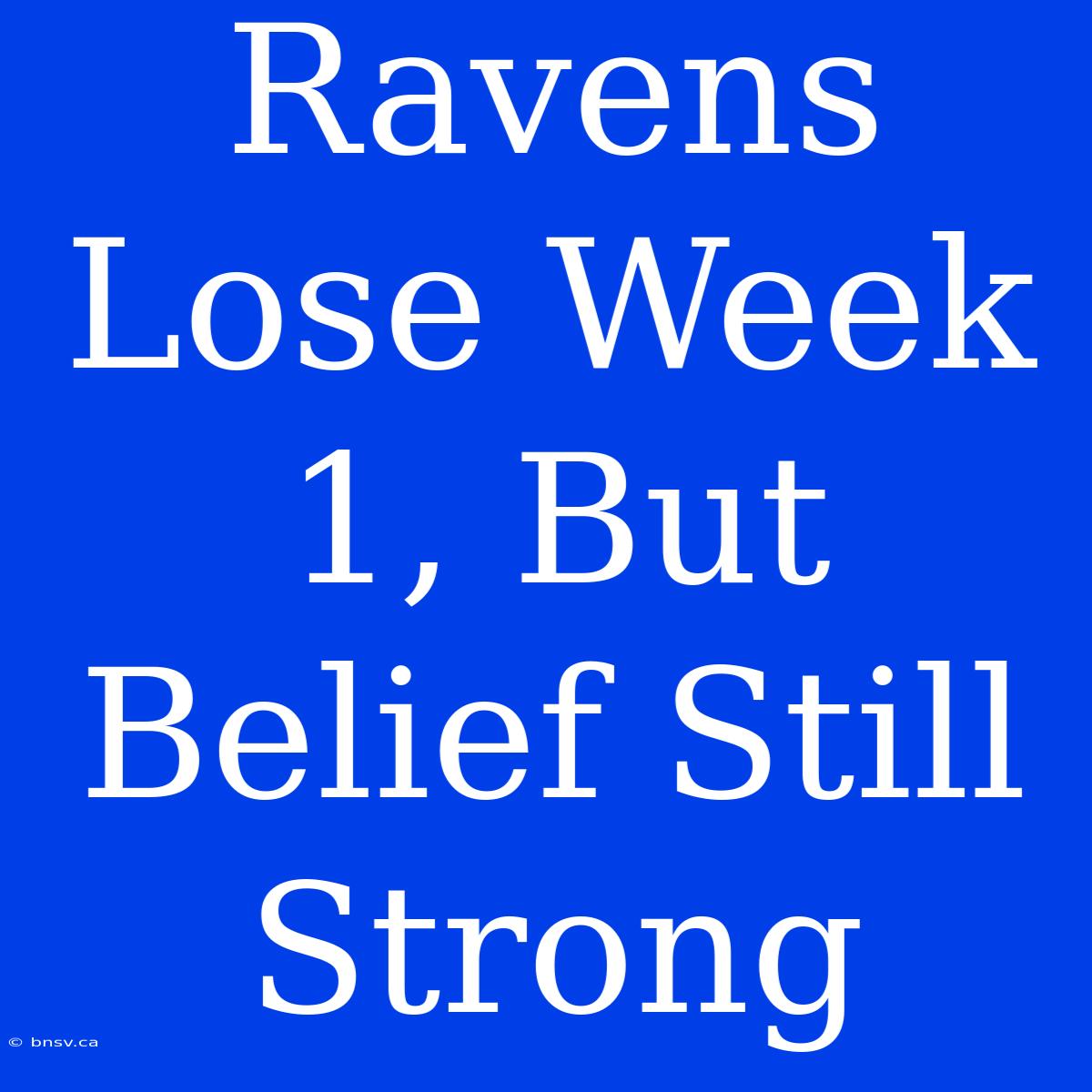 Ravens Lose Week 1, But Belief Still Strong