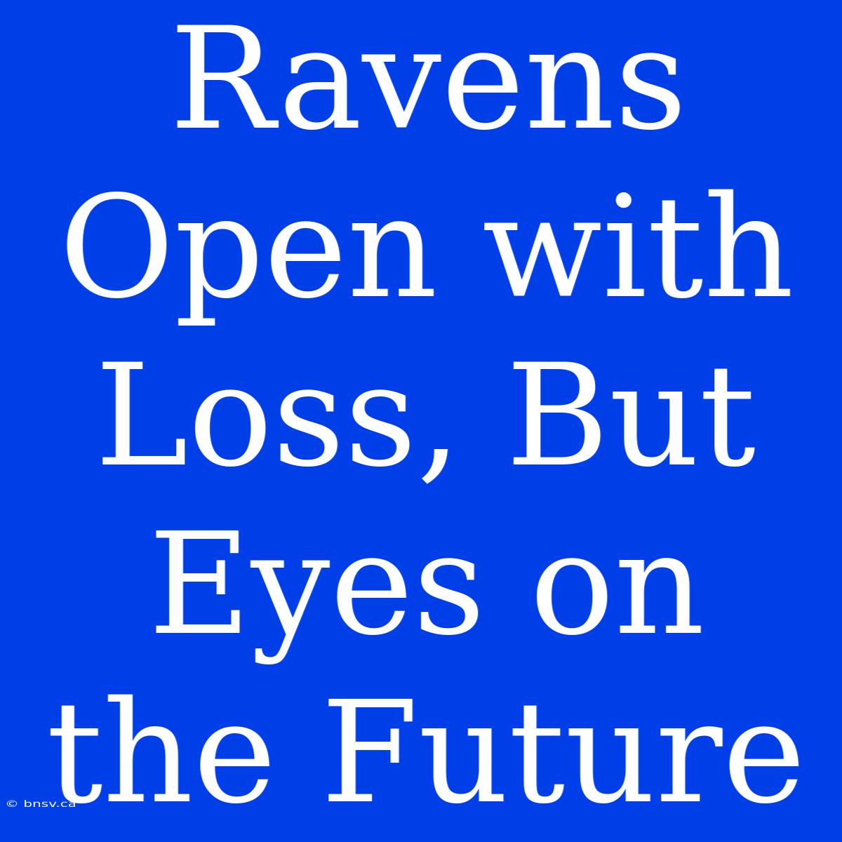 Ravens Open With Loss, But Eyes On The Future