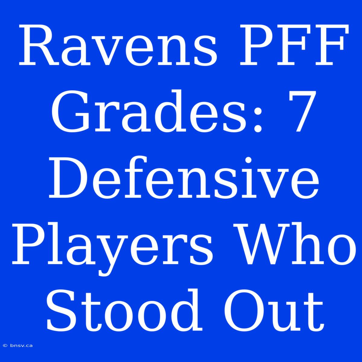 Ravens PFF Grades: 7 Defensive Players Who Stood Out