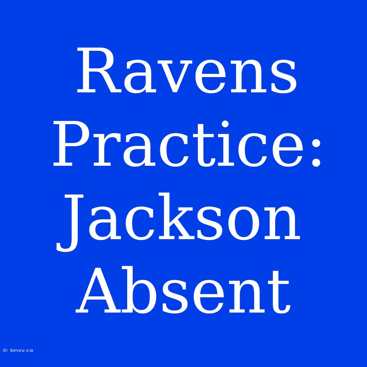 Ravens Practice: Jackson Absent