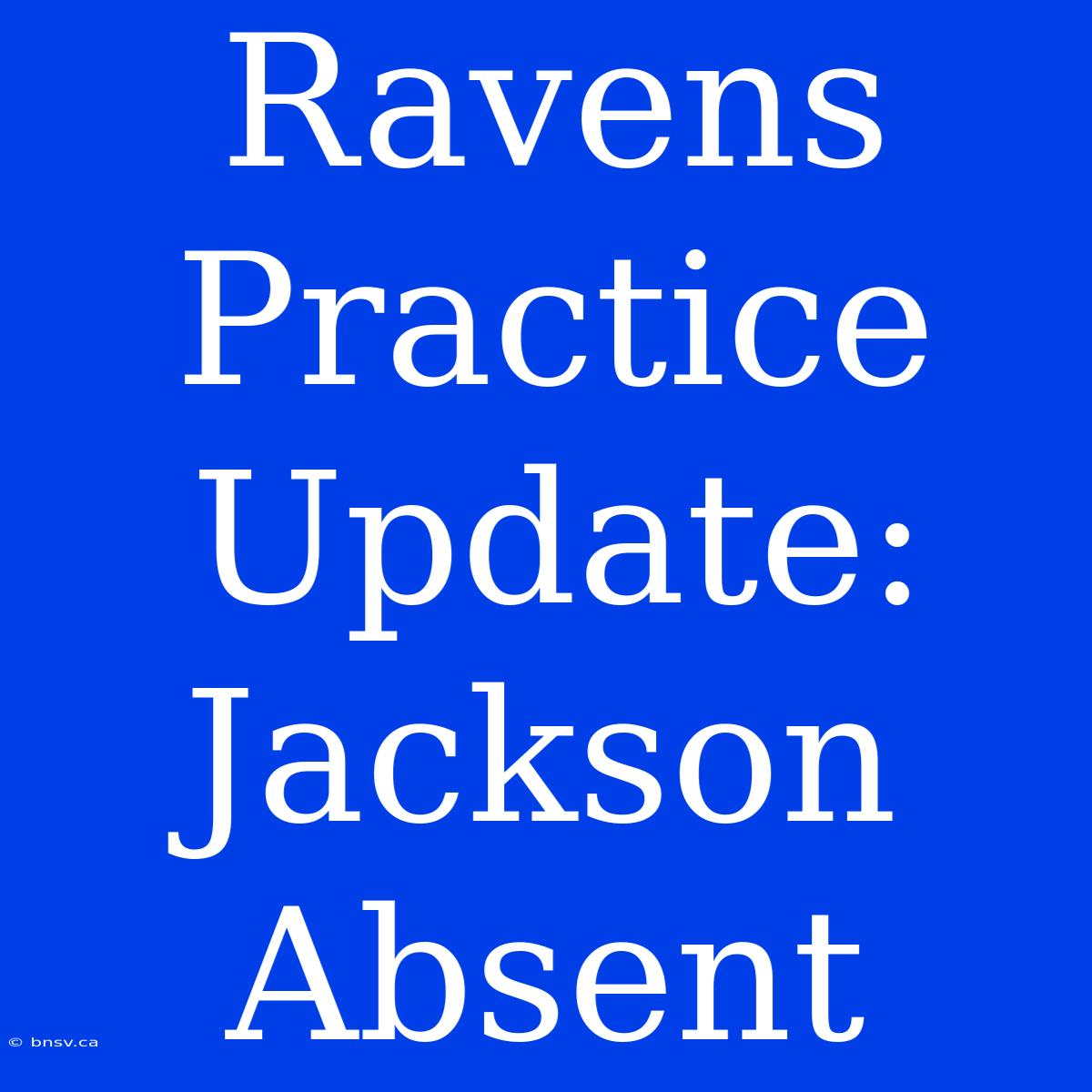 Ravens Practice Update: Jackson Absent