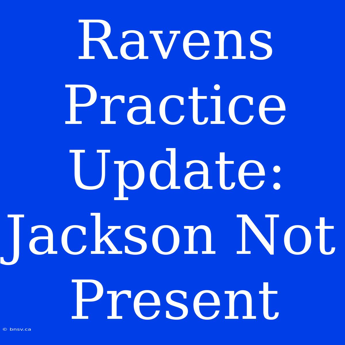 Ravens Practice Update: Jackson Not Present