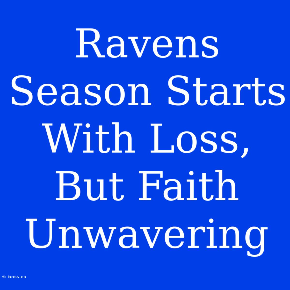 Ravens Season Starts With Loss, But Faith Unwavering