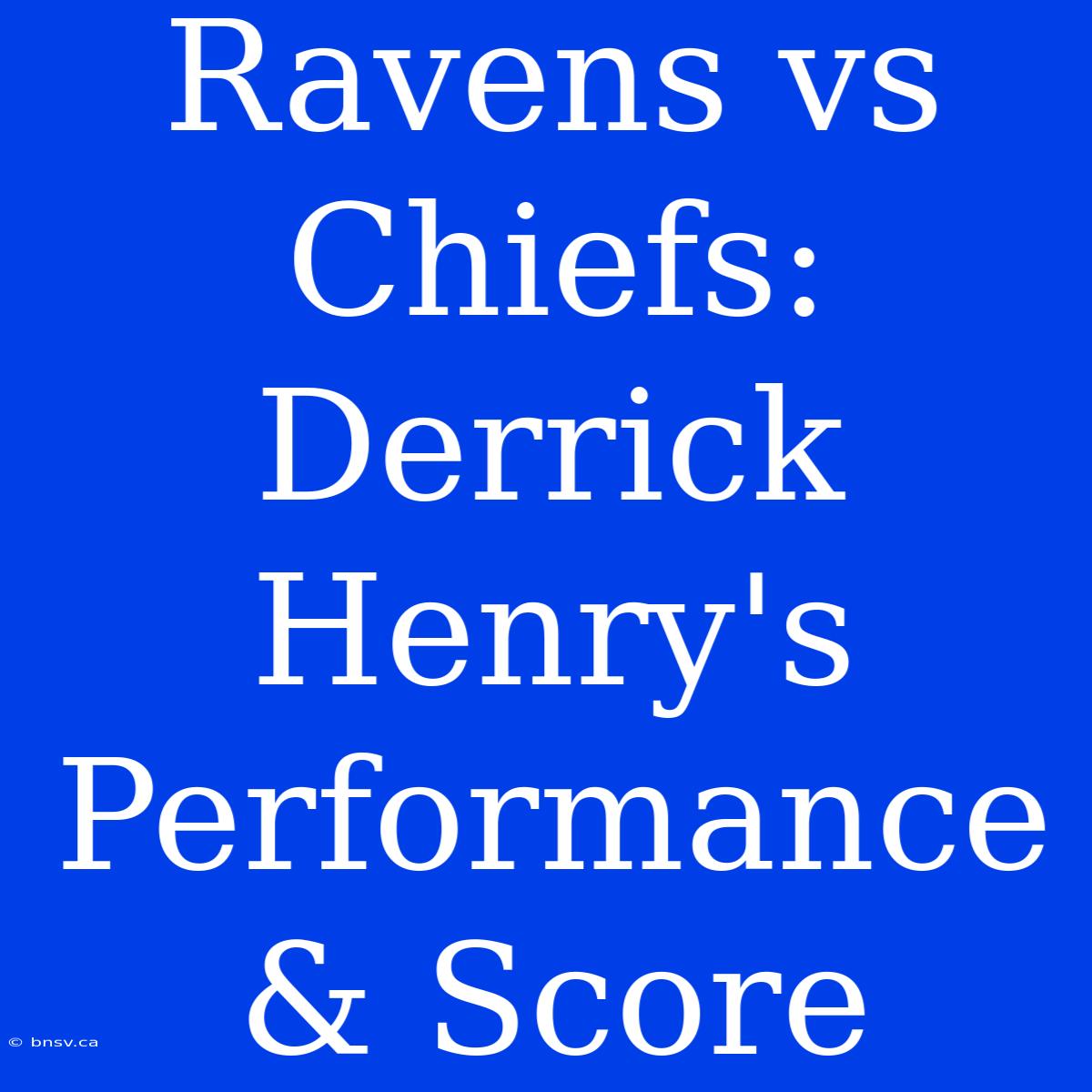 Ravens Vs Chiefs: Derrick Henry's Performance & Score