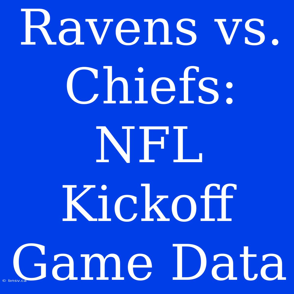 Ravens Vs. Chiefs: NFL Kickoff Game Data