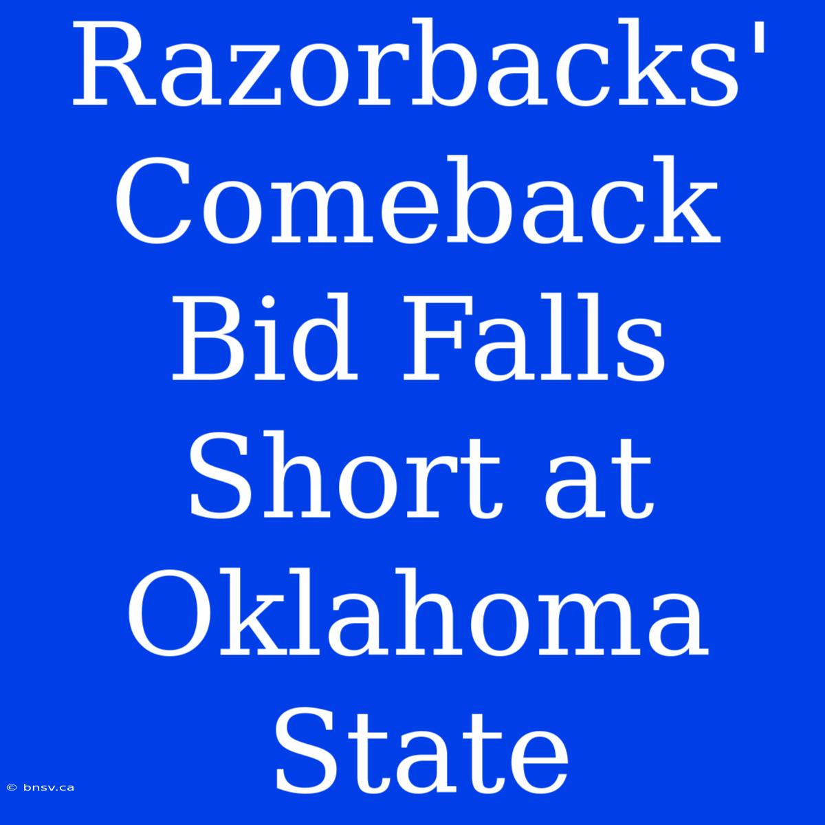 Razorbacks' Comeback Bid Falls Short At Oklahoma State