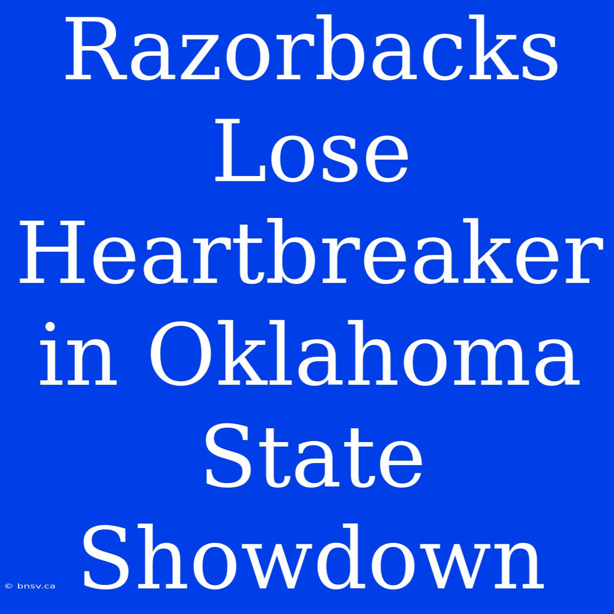 Razorbacks Lose Heartbreaker In Oklahoma State Showdown