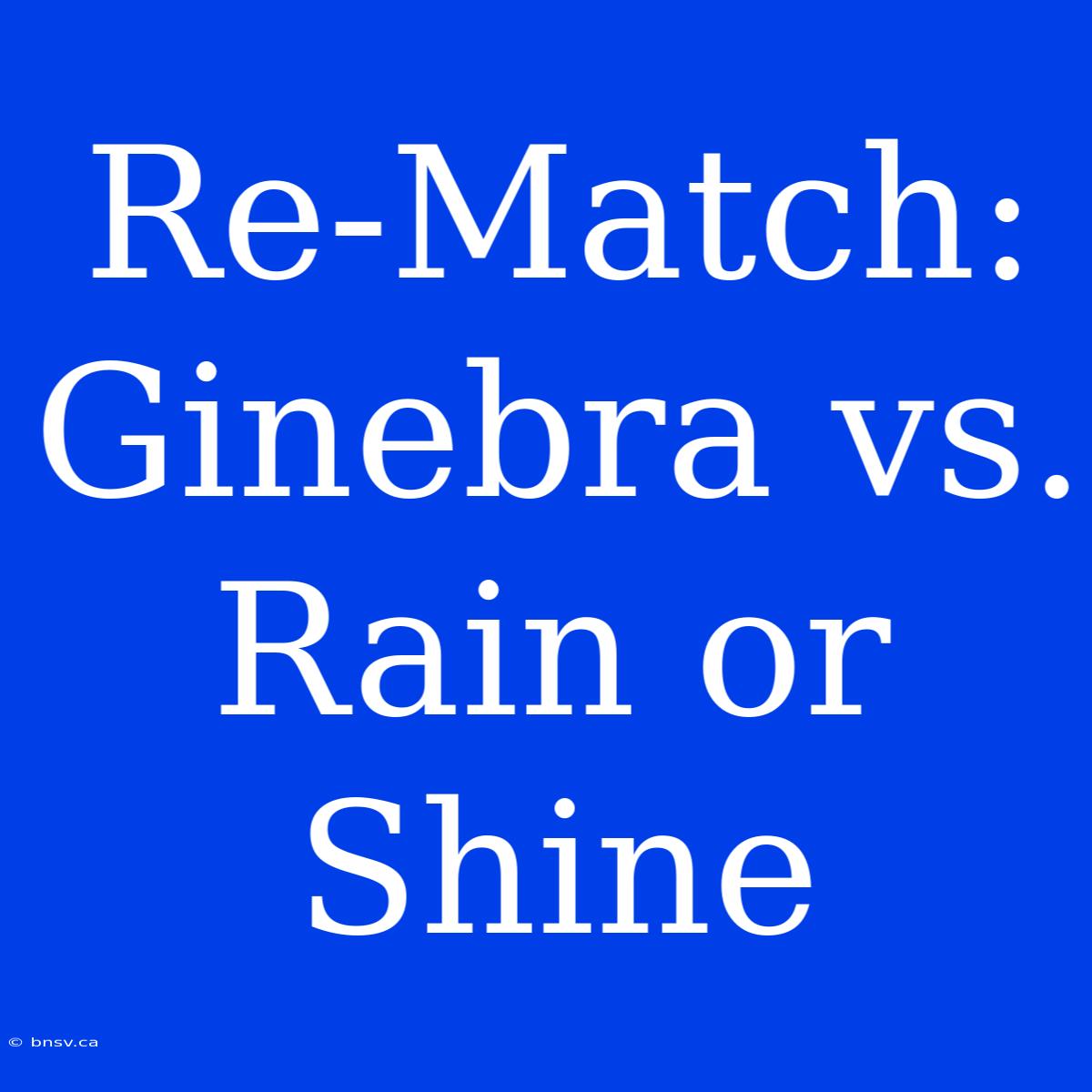 Re-Match: Ginebra Vs. Rain Or Shine