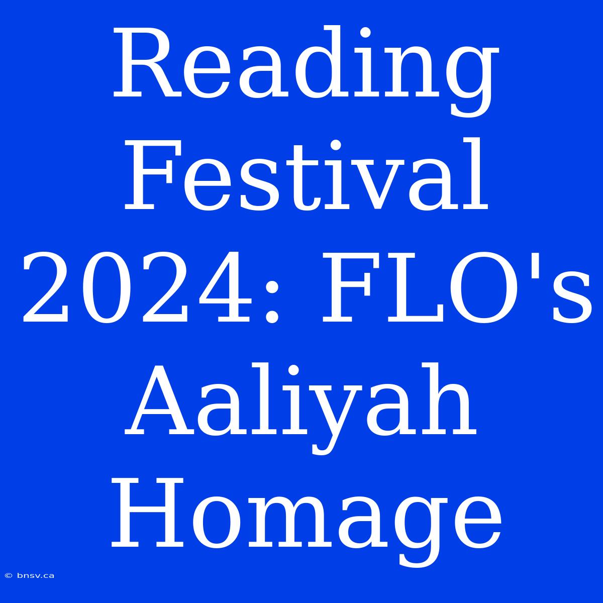 Reading Festival 2024: FLO's Aaliyah Homage